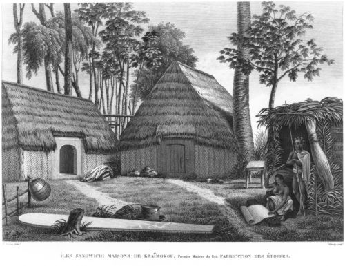 Iles Sandwich [Hawai‘i]: Maisons de Karimokou, Premier Ministre du Roi; Fabrication des Etoffes. 1825. Engraving. Artist: Villeroy, after A. Pellion. Call Number: E.C. Hawaiian. Domestic Life. Homes. Image from Bishop Museum Archives, Honolulu, Hawaii. Images are not to be re-used without permission.